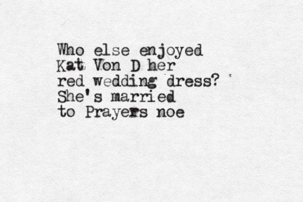 Who else enjoyed Kat Von D her red wedding dress? She's married to Prayers noe 