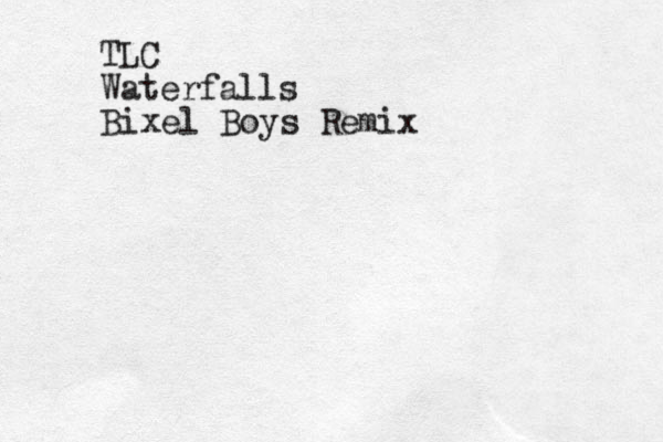 TLC Waterfalls Bixel Boys Remix