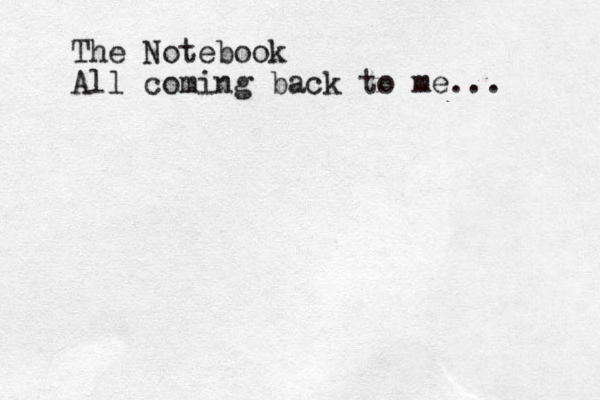 The Notebook All coming back to me...