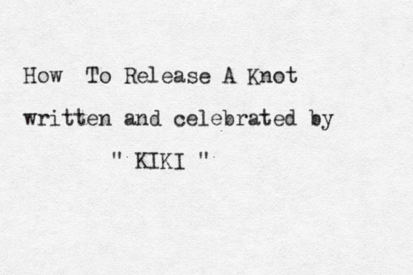 How To Release A Knot written and celebrated by " KIKI "