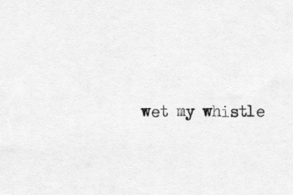 wet my whistle 