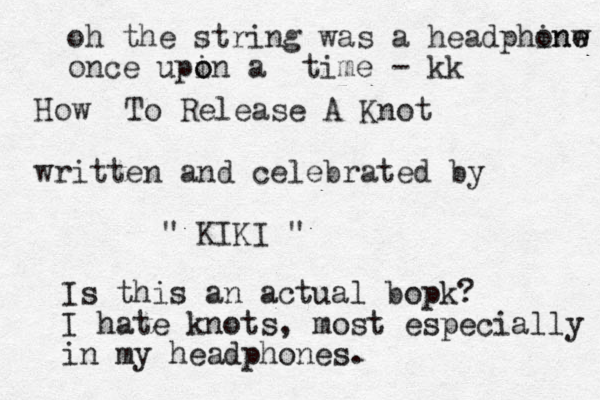 How To Release A Knot written and celebrated by " KIKI " Is this an actual bopk? I hate knots, most especially in my headphones. oh the string was a headphinw one e once upin a time o o - kk