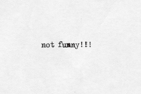 not funny!!!