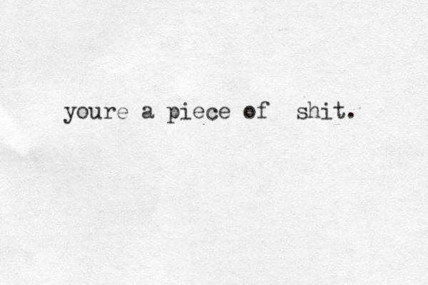 youre a piece of shit.