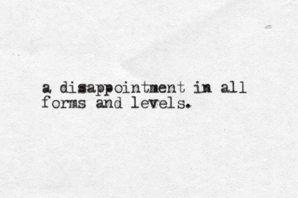 a disappointment in all l forms and levels.