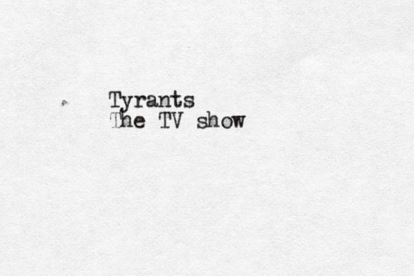 Tyrants The TV show