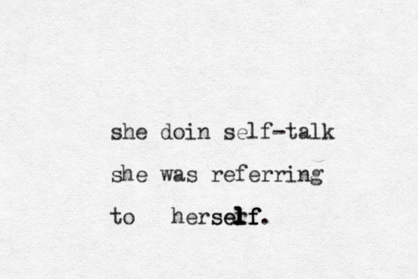 she doin self-talk she was referring to herser lf lf self.