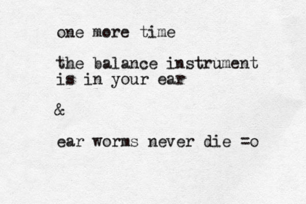one more time the balance instrument is in your ear & ear worms never die =o