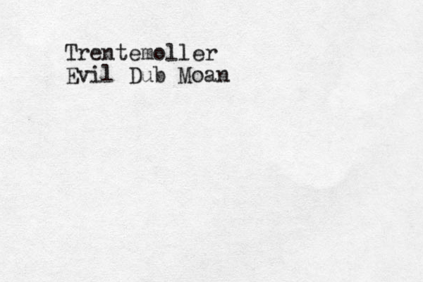 Trentemoller Evil Dub Moan