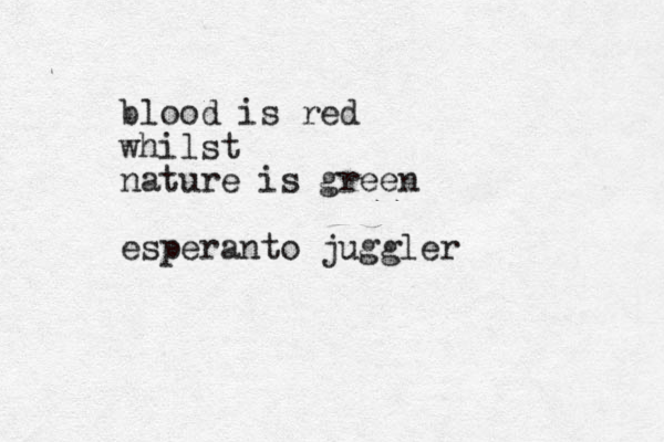 blood is red whilst nature is green esperanto juggler