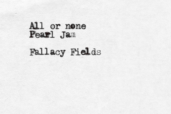 All or none Pearl Jam Fallacy Fields