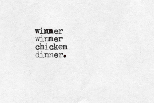 winner winner chicken dinner.