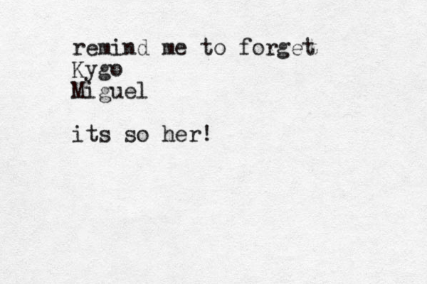 remind me to forget Kygo Miguel its so her!