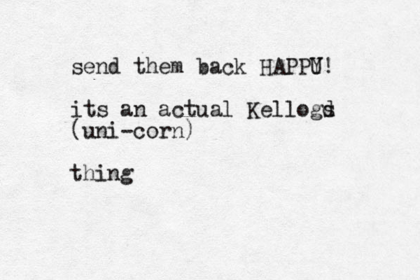 send them back HAPPU Y! its an actual Kellogd s (uni-corn) thing