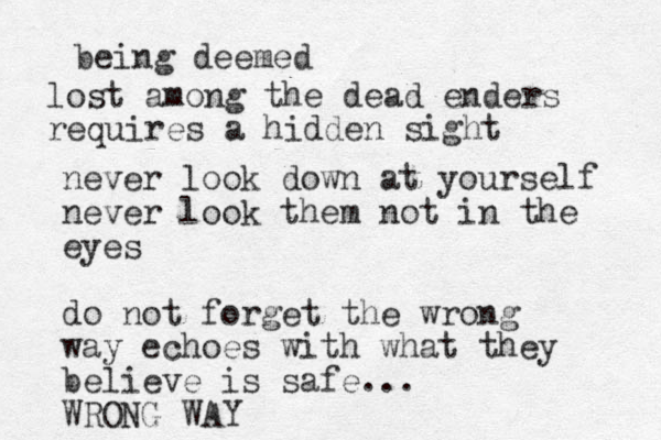 lost among the dead en ders requires a hidden sight being deemed never look down at yourself never look them not in the eyes do not forget the wrong way echoes with what they believe is safe... WRONG WAY