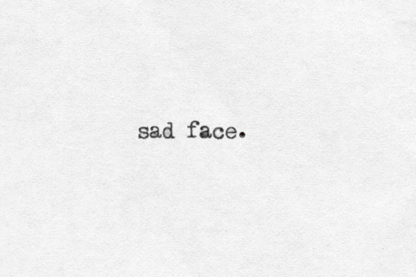 sad face.
