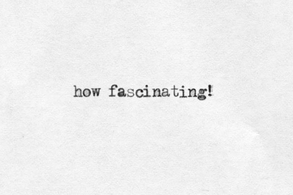 how fascinating!