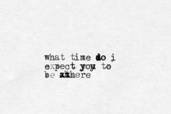 what time to d d so i expect yoy u to be at xx hhere