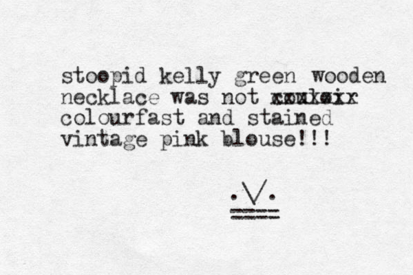 stoopid kelly green necklace was not couloir xxxxxxx colourfast and stained vintage pink blouse!!! .\/. ==== wooden 