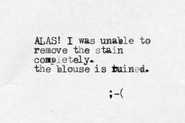 ALAS! I was unable to remove the stain completely. the blouse is t r ruined. ;-( 
