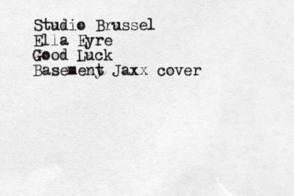 Studio Brussel Ella Eyre Good Luck Basemeny t Jaxx cover