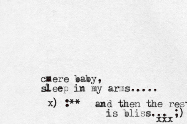 cmere baby, sleep in my arms..... x) :** and then the rest is bliss... ;) xxx 