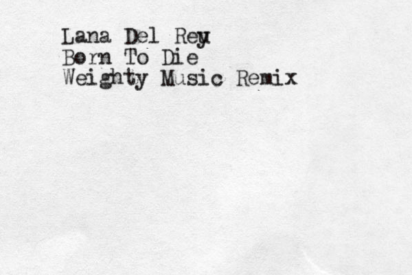 Lana Del Reu y Born To Die Weighty Music Remix 