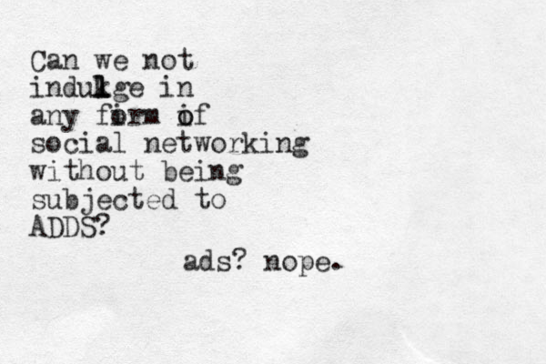 Can we not indukge l l l in any firm o if o o social networking without being subjected to ADDS? ads? ope n .
