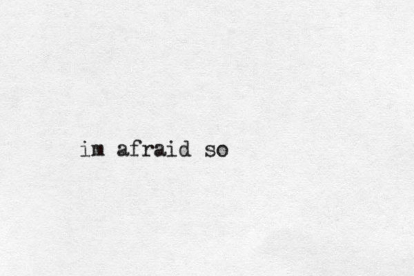 im afraid so