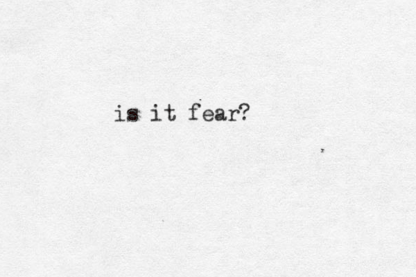 is it fear?