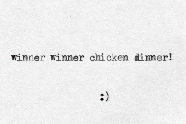 winner winner chicken dinner! :) )