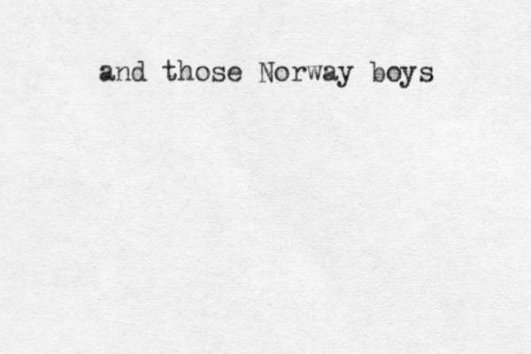 and those Norway boys 