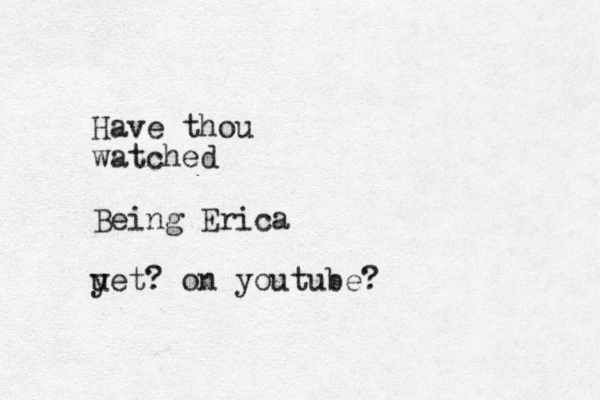 Have thou watched Being Erica u yet? on youtube?