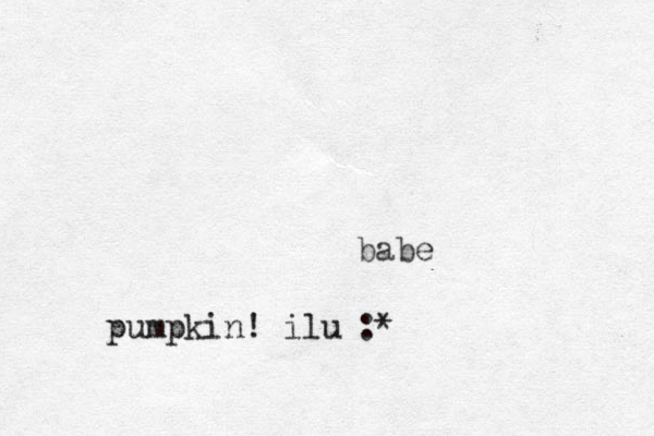 babe pumpkin! ilu :* 