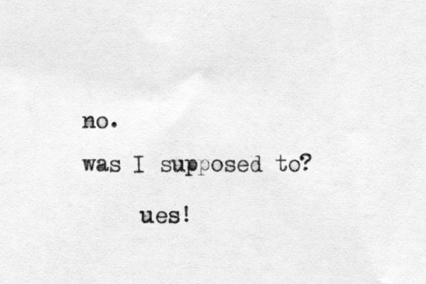 no. was I supposed to? ues!