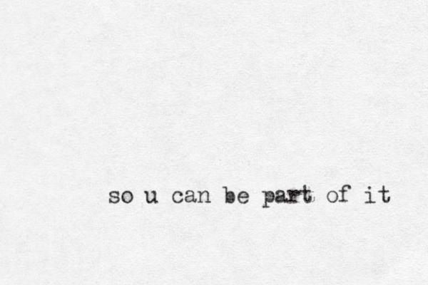 so u can be part of it 