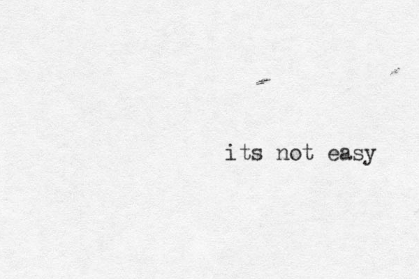 its not easy 