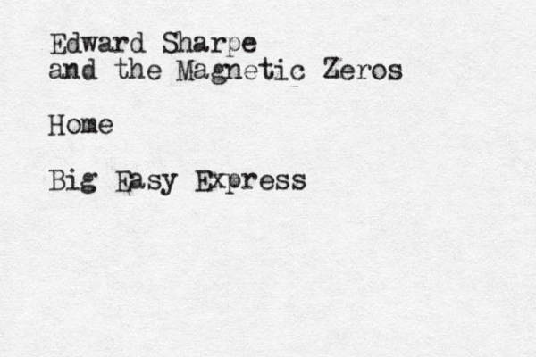 Edward Sharpe and the Magnetic Zeros Home Big Easy Express