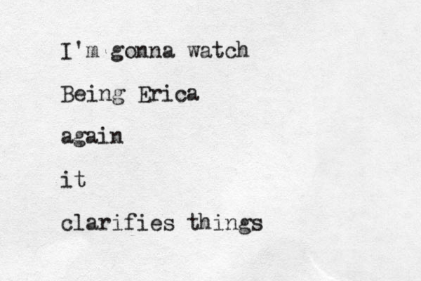 I'm gonna watch Being Erica again it clarifies things