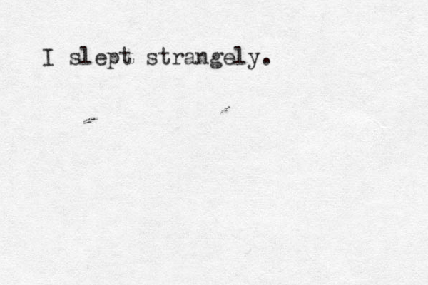 I slept strangely. 