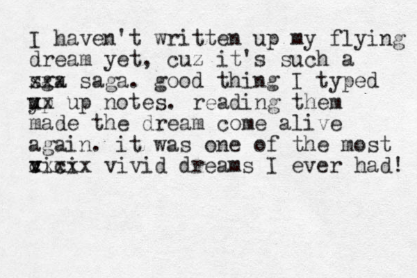 I haven't written up my flying dream yet, cuz it's such a sga xxx saga. good thing I typed y up xx up notes. reading them made the dream come alive again. it was one of the most c v vici xxxxx vivid dreams I ever had! 