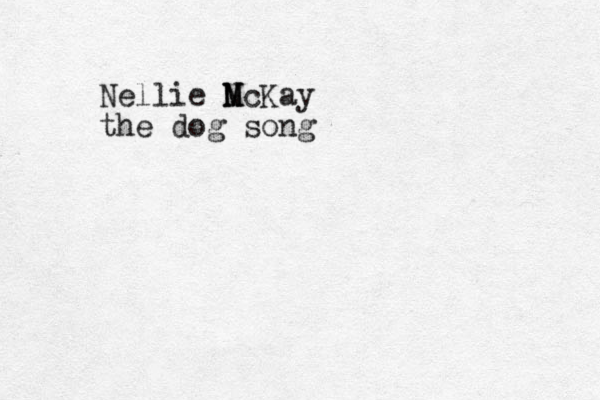 Nellie N M McKay the dog song