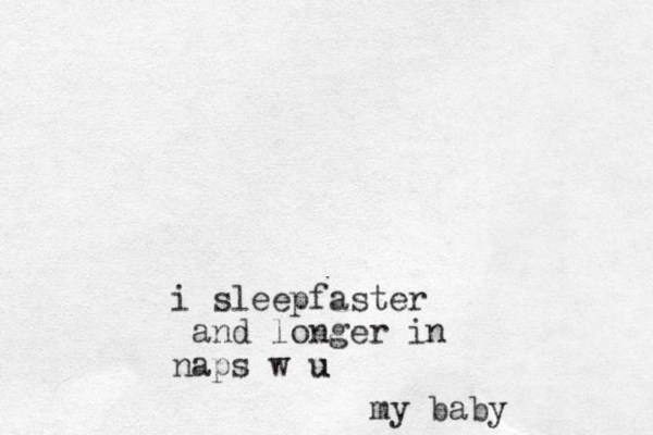 i slee faster p and longer in naps w u u my baby