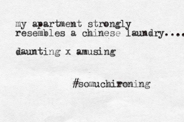 my apartment strongly resembles a chinese laundry.... daunting x amusing #somuchironing 