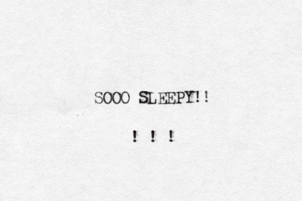 SOOO SLEEPY!! ! ! ! 