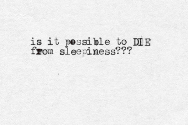 is it possible to DIE from sleepiness???