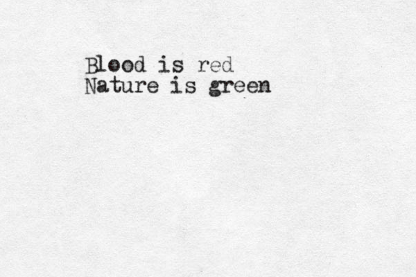 Blood is red Nature is green