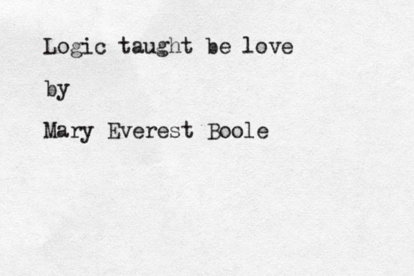 Logic taught be love by Mary Everest Boole