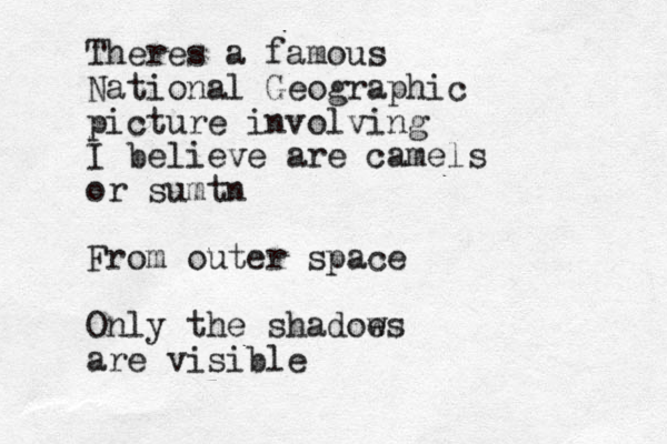 Theres a famous National Geographic picture involving I believe are camels or sumtn From outer space Only the shadoe ws are visible
