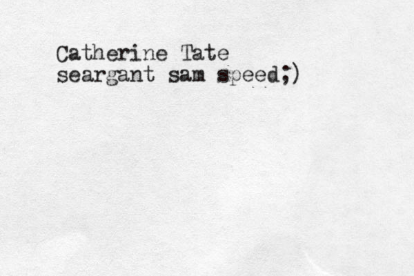 Catherine Tate seargant sam speed;)